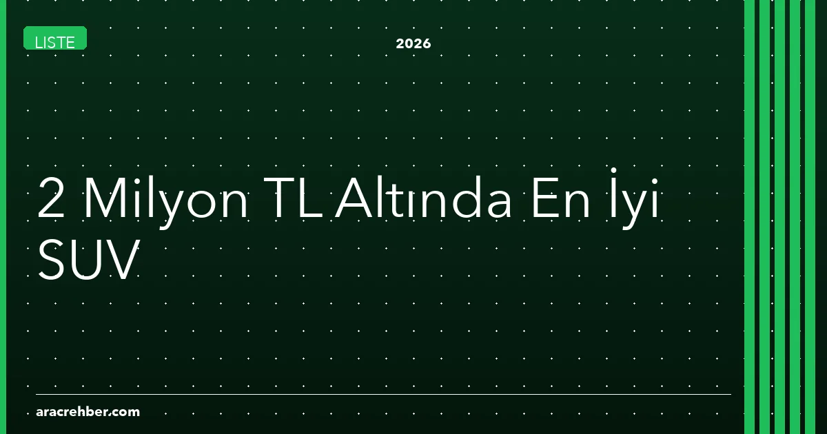 2 Milyon TL Altında En İyi SUV: Mayıs 2026'da 5 Güçlü Seçenek