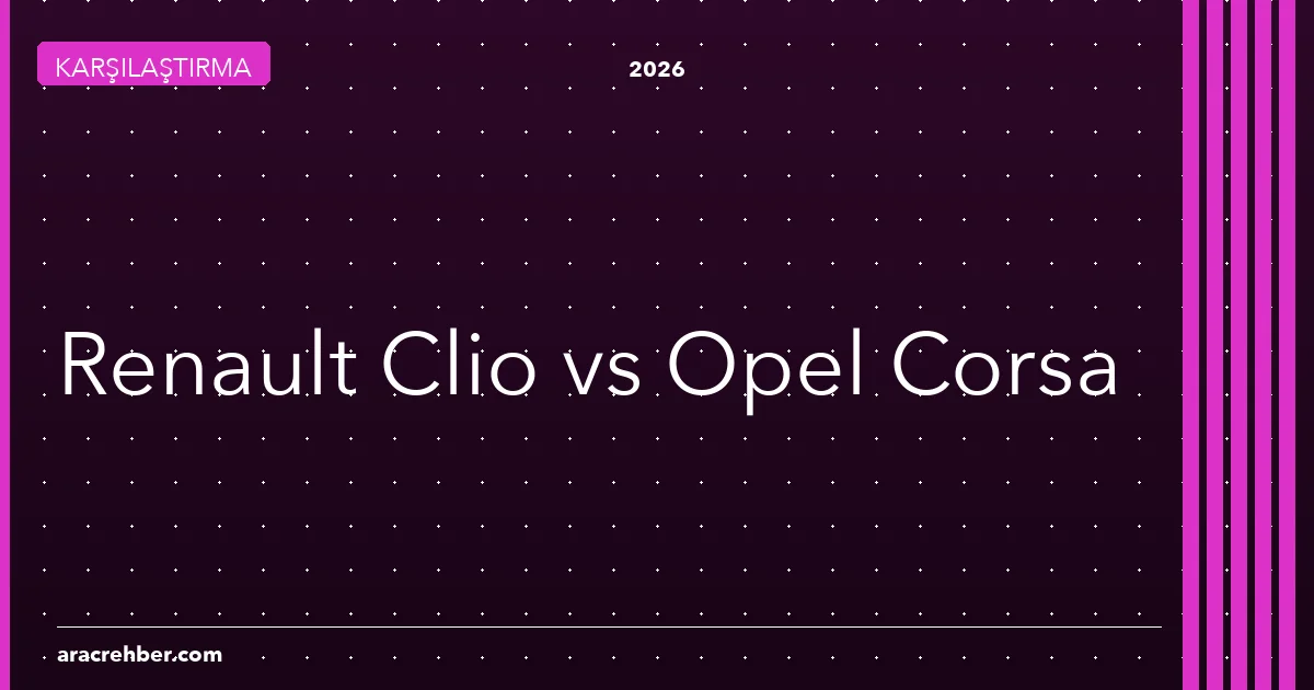 Renault Clio mu, Opel Corsa mı? B Segmentin İki Lideri Karşı Karşıya